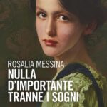“Nulla d’importante tranne i sogni”, il nuovo libro di Rosalia Messina